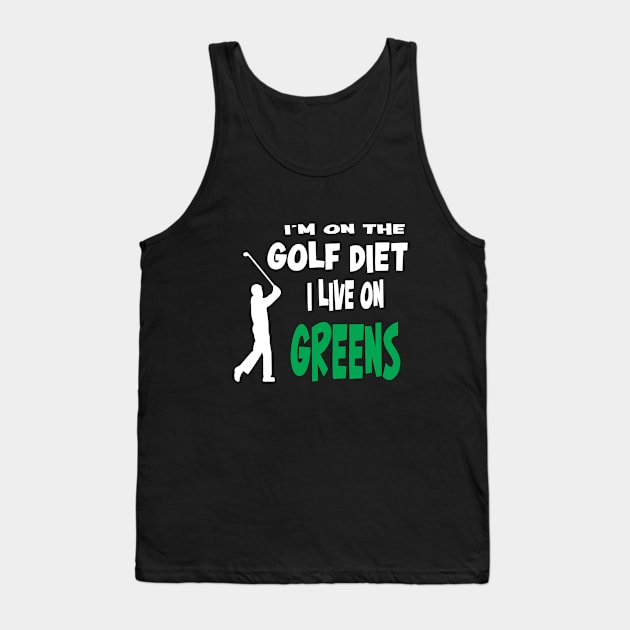 Golf - Im On The Golf Diet I Live On Greens Tank Top by Kudostees